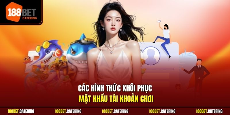 Các hình thức khôi phục mật khẩu tài khoản chơi