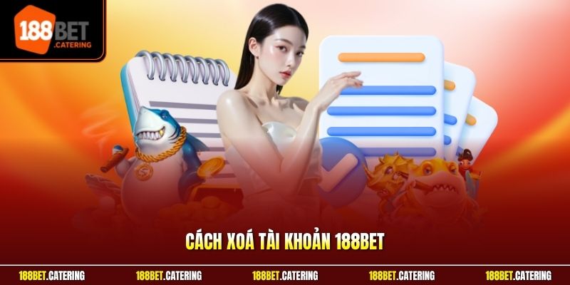 Cách xoá tài khoản 188BET