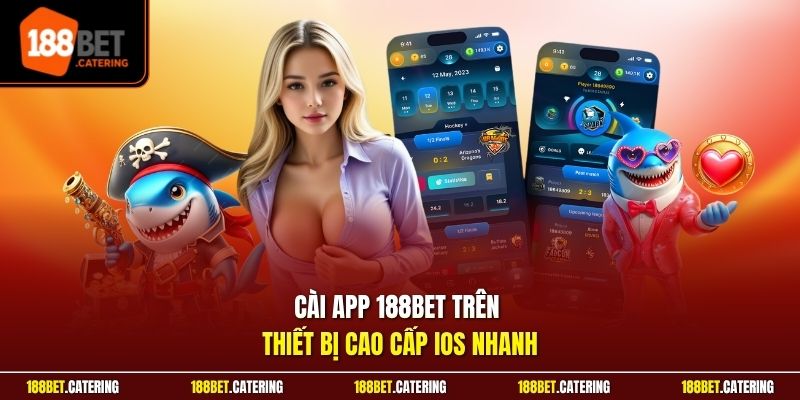 Cài app 188BET trên thiết bị cao cấp iOS nhanh