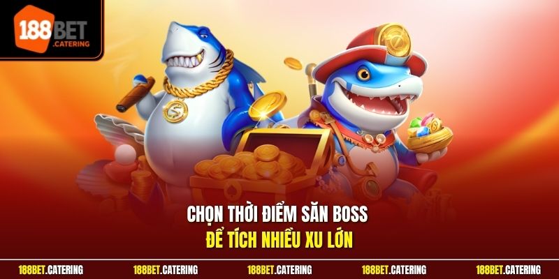 Chọn thời điểm săn boss để tích nhiều xu lớn
