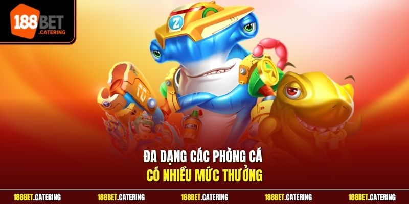 Đa dạng các phòng cá có nhiều mức thưởng
