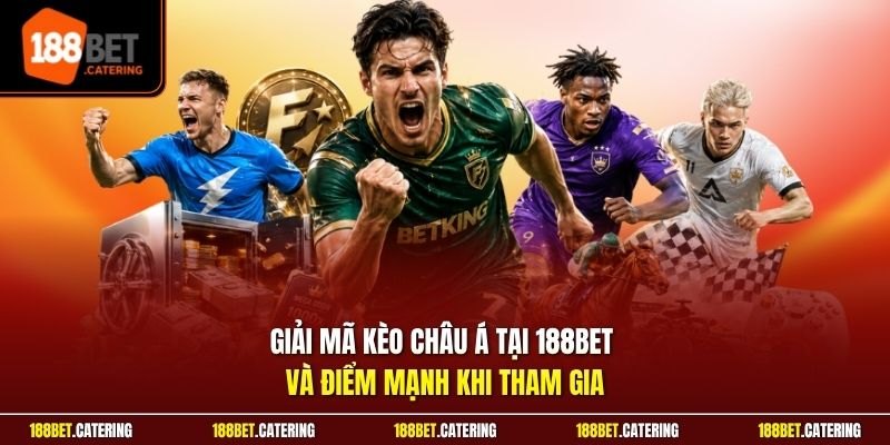 Giải mã kèo châu Á tại 188BET và điểm mạnh khi tham gia