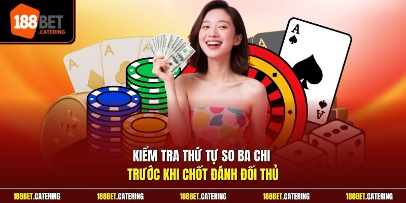 Kiểm tra thứ tự so ba chi trước khi chốt đánh đối thủ