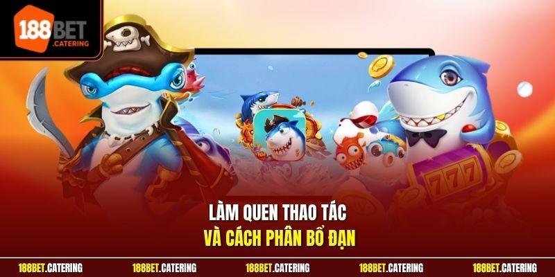 Làm quen thao tác và cách phân bổ đạn