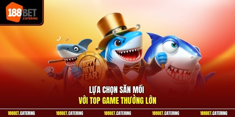 Lựa chọn săn mồi với top game thưởng lớn