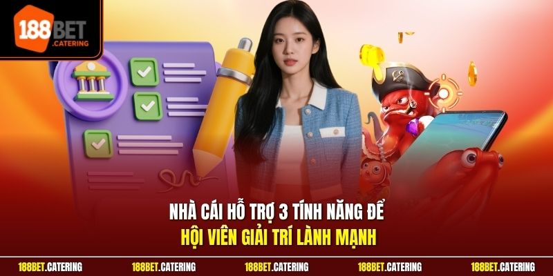 Nhà cái hỗ trợ 3 tính năng để hội viên giải trí lành mạnh