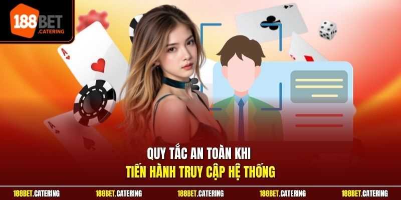 Quy tắc an toàn khi tiến hành truy cập hệ thống