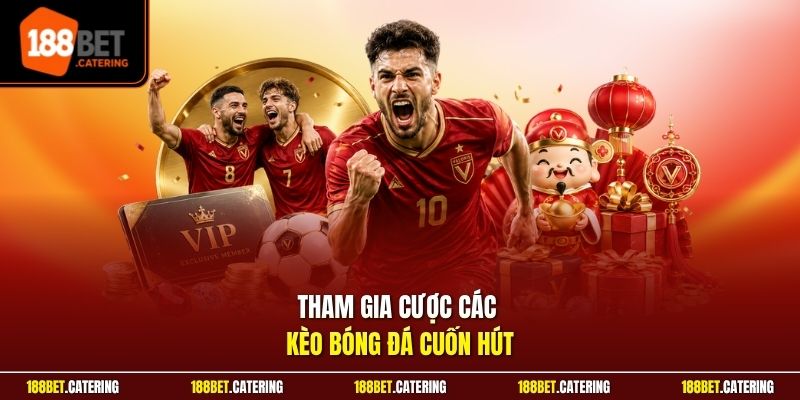 Tham gia cược các kèo bóng đá cuốn hút