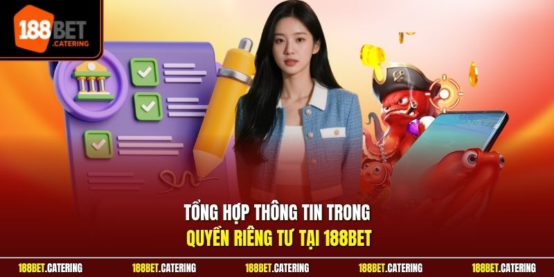 Tổng hợp thông tin trong quyền riêng tư tại 188BET